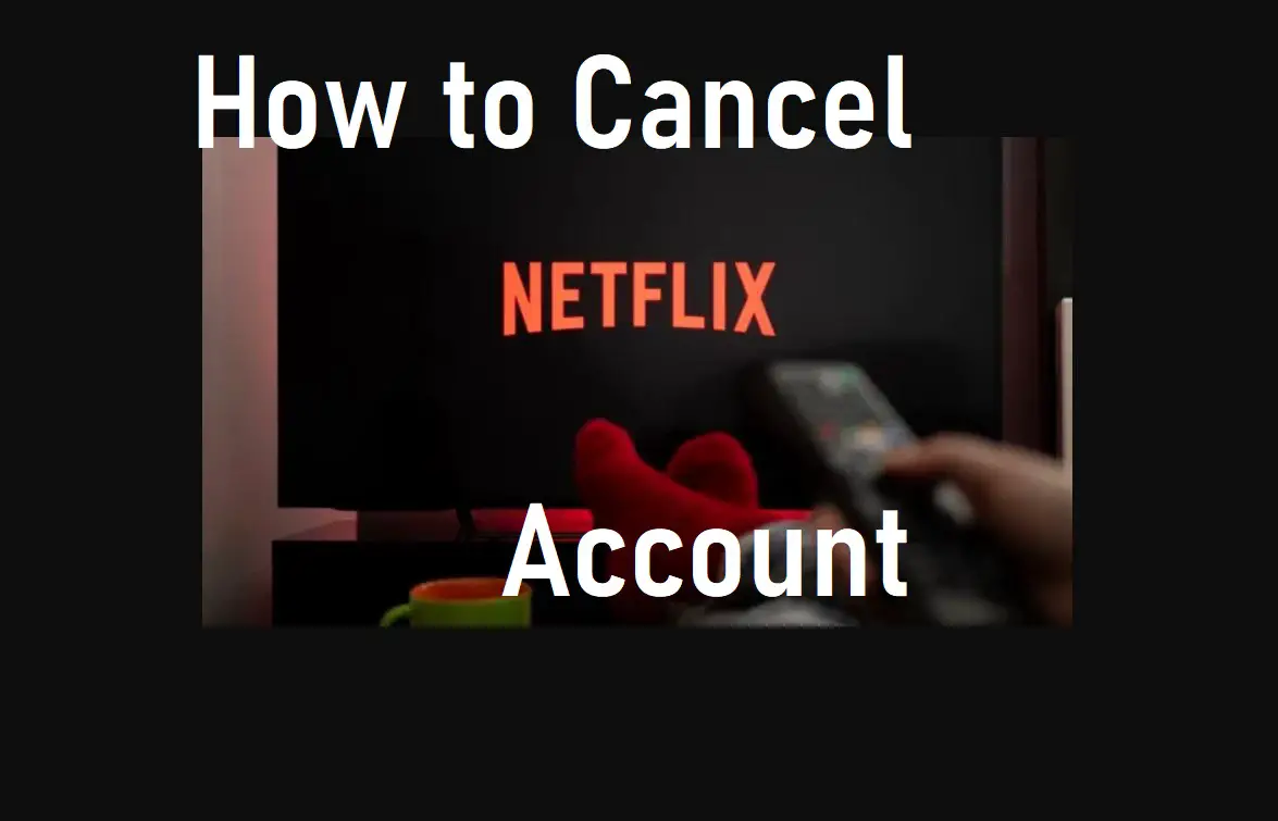 How to Cancel A Netflix Account