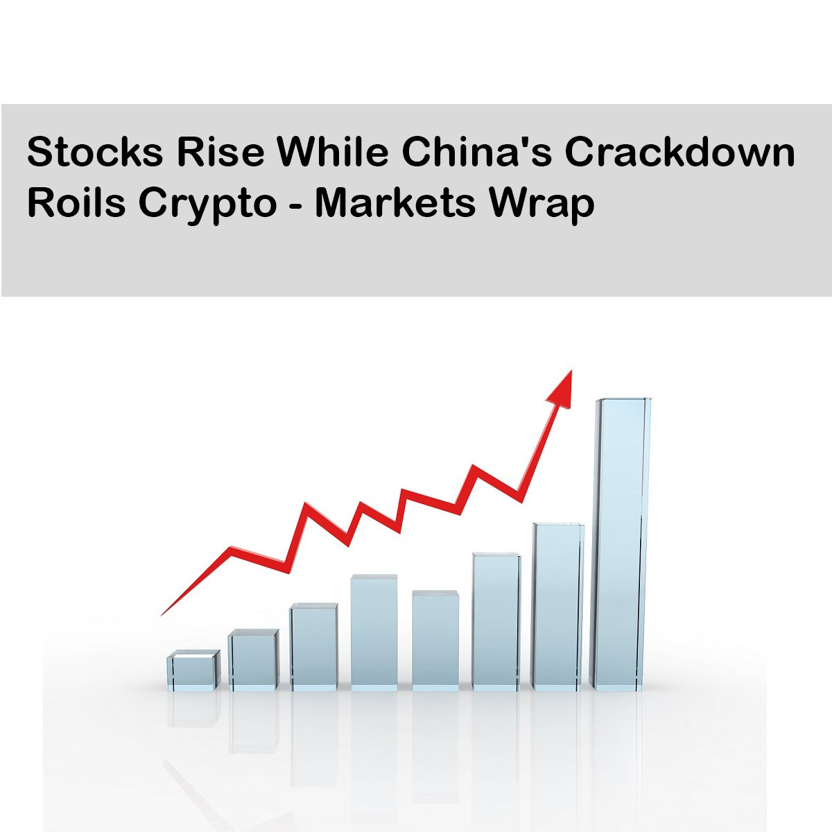 Stocks Rise While China's Crackdown Roils Crypto - Markets Wrap