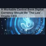A Workable Central Bank Digital Currency Should Be 'The Law' - Crypto CEO.