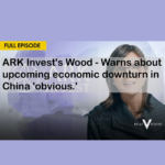 ARK Invest's Wood - Warns about upcoming economic downturn in China 'obvious.'