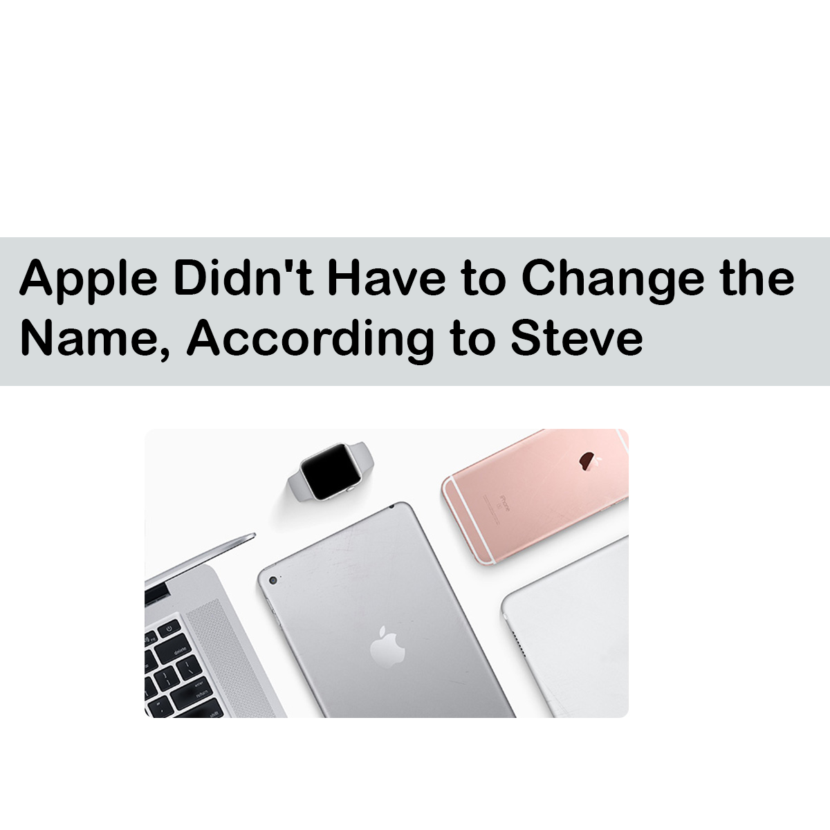 Apple Didn't Have to Change the Name, According to Steve Wozniak