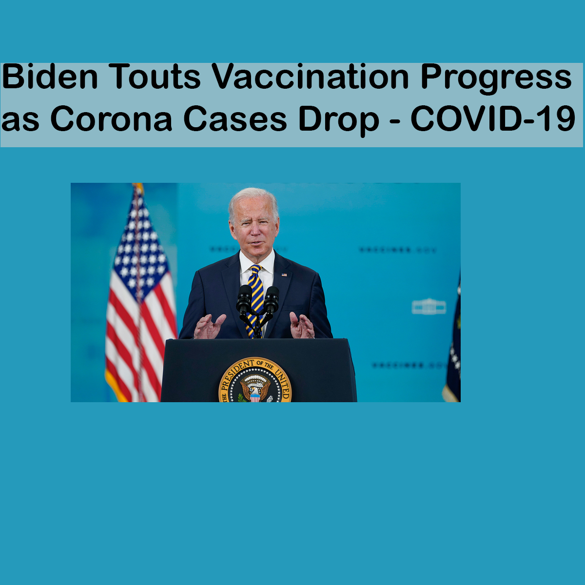 Biden Touts Vaccination Progress as Corona Cases Drop - COVID-19 updates.