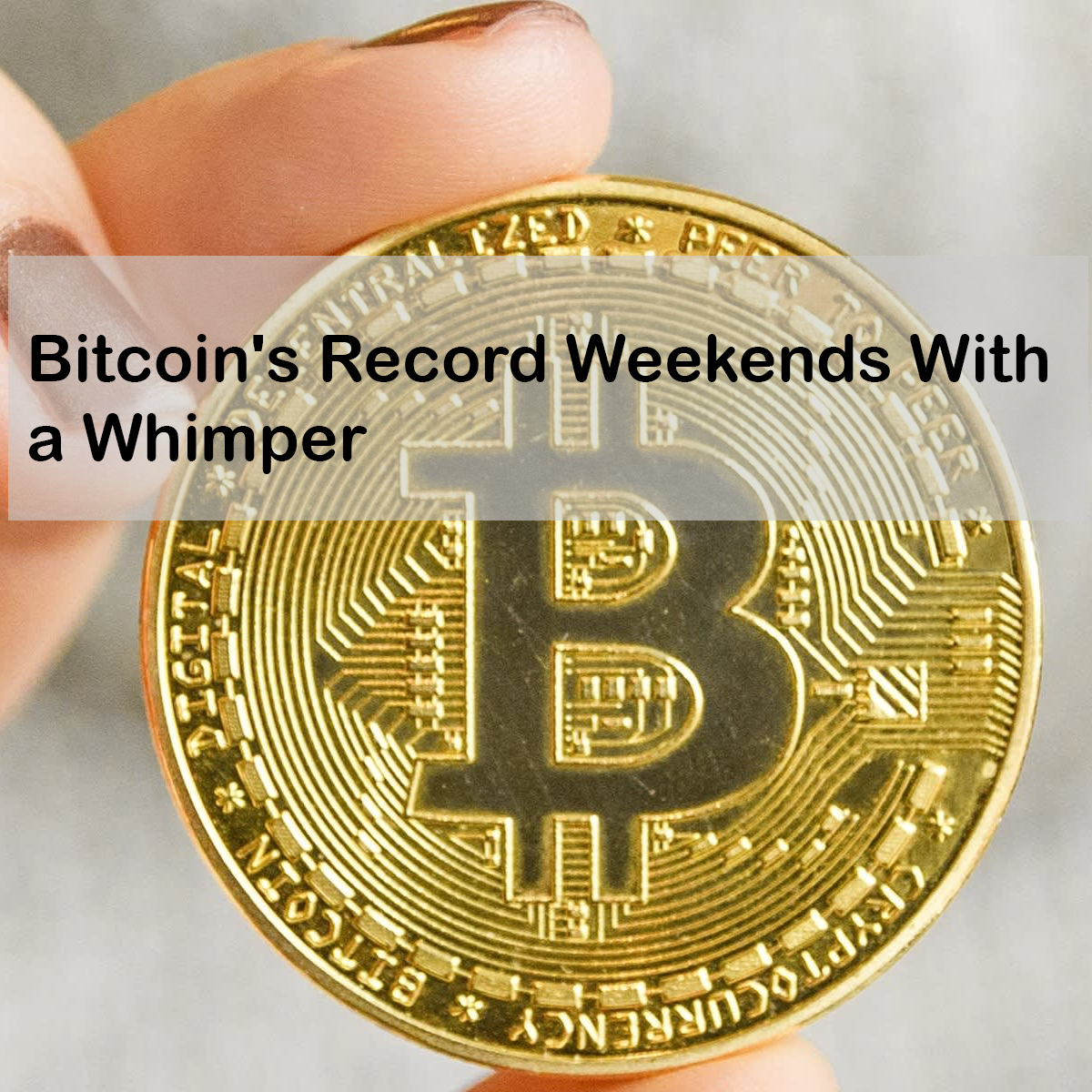 Bitcoin's Record Weekends With a Whimper