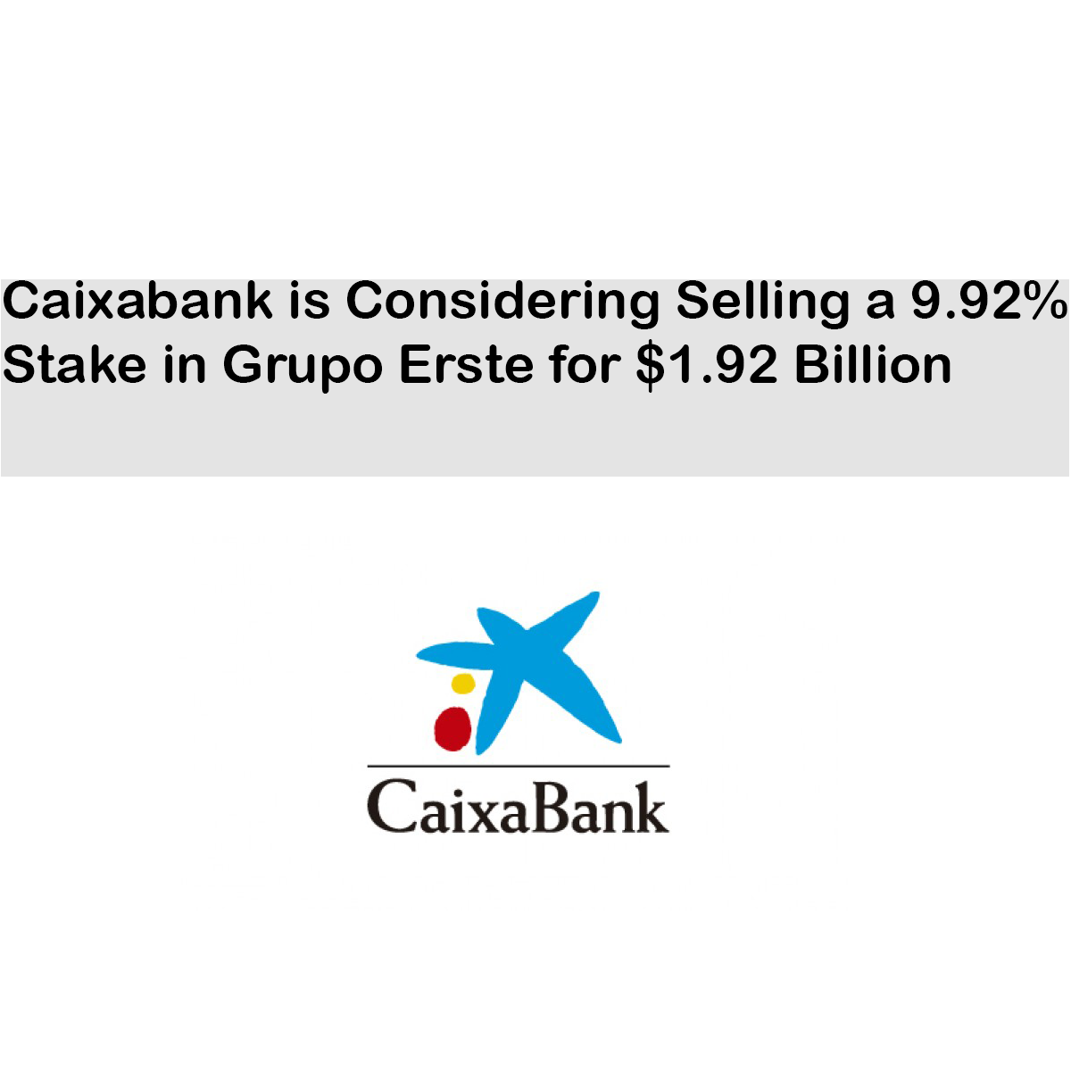 Caixabank is Considering Selling a 9.92% Stake in Grupo Erste for $1.92 Billion