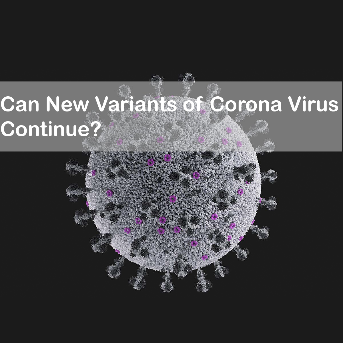 Can New Variants of Corona Virus Continue?