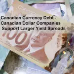 Canadian Currency Debt - Canadian Dollar Companies Support Larger Yield Spreads