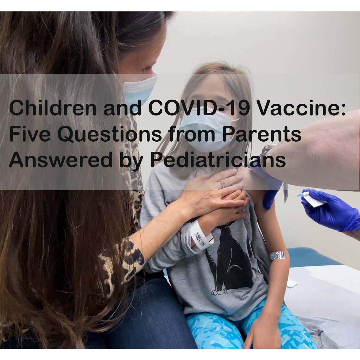 Children and COVID-19 Vaccine: Five Questions from Parents Answered by Pediatricians
