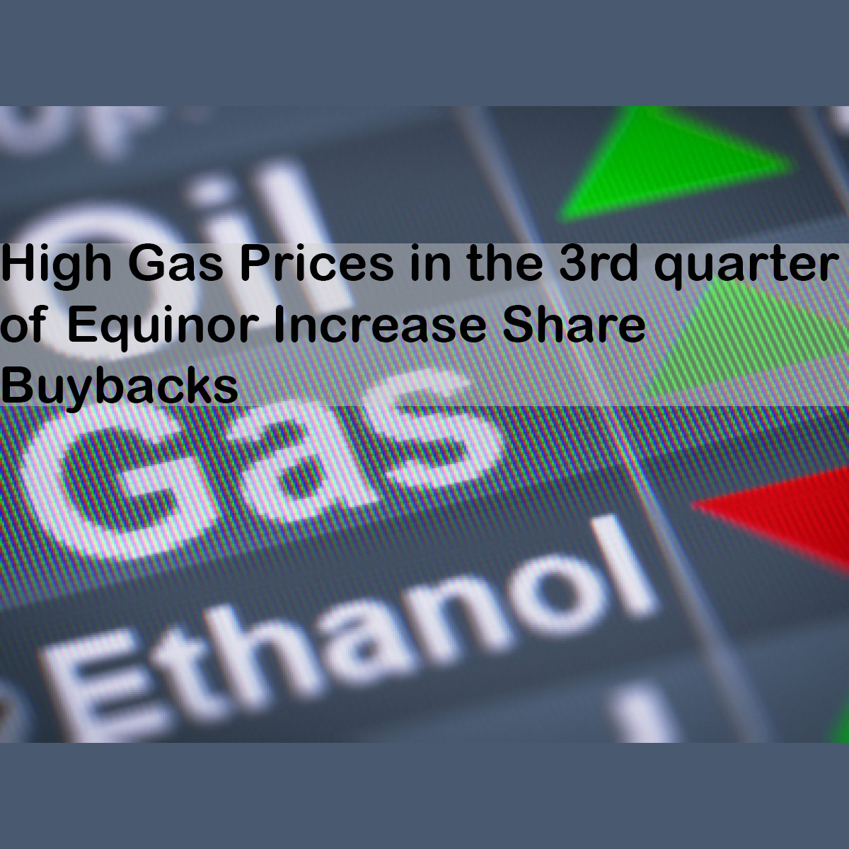 High Gas Prices in the 3rd quarter of Equinor Increase Share Buybacks