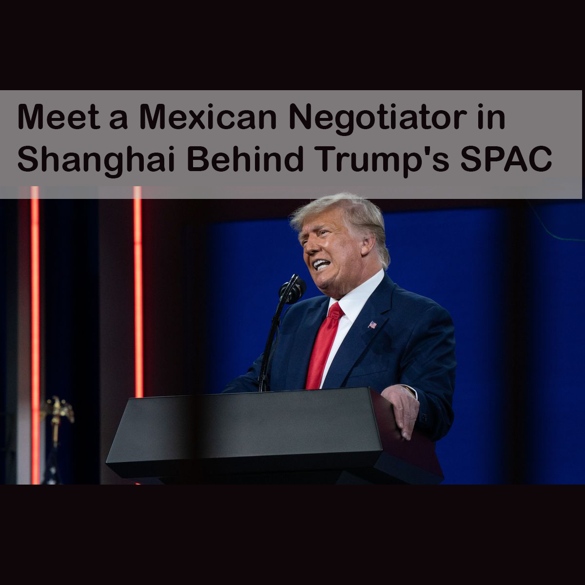 Meet a Mexican Negotiator in Shanghai Behind Trump's SPAC deal