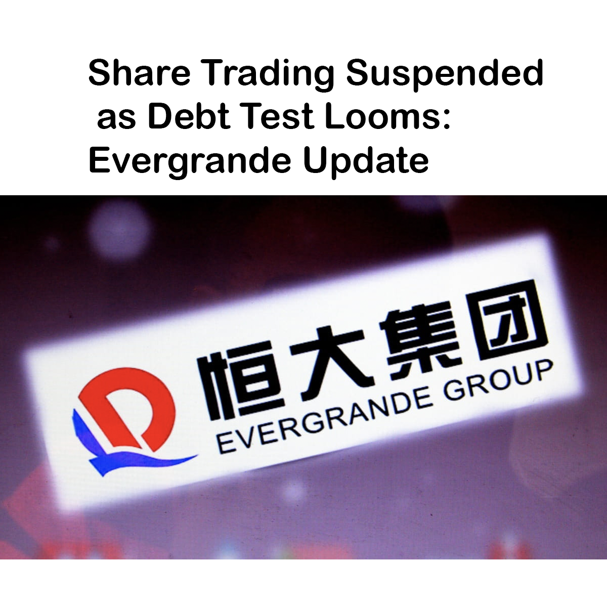 Share Trading Suspended as Debt Test Looms: Evergrande Update
