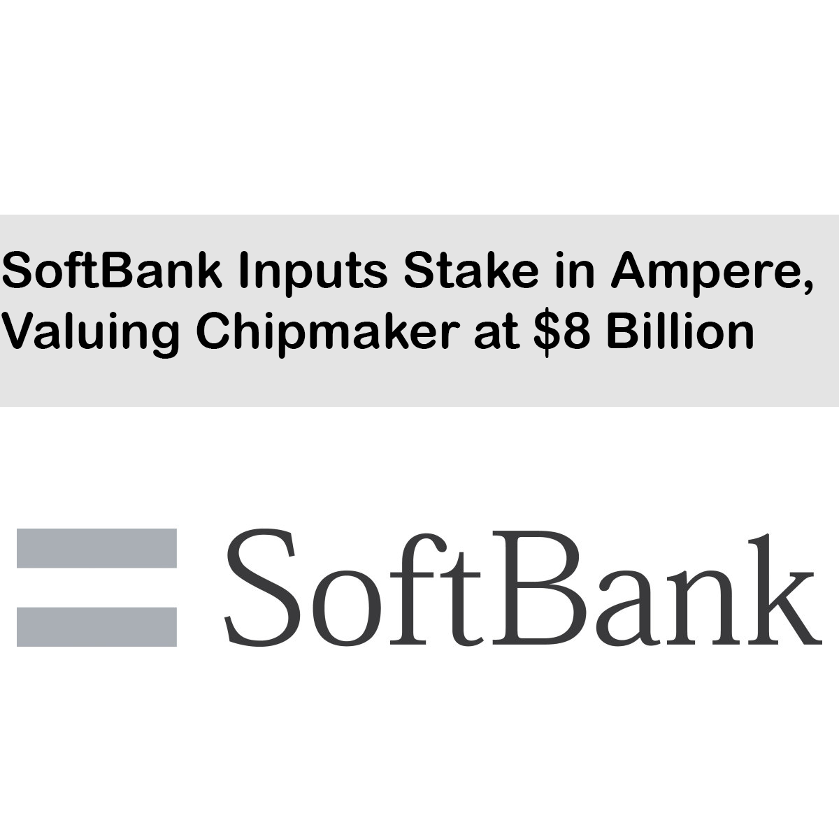 SoftBank Inputs Stake in Ampere, Valuing Chipmaker at $8 Billion