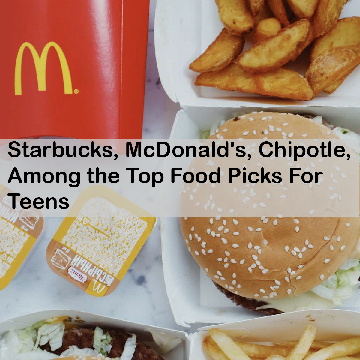 Starbucks, McDonald's, Chipotle, Among the Top Food Picks For Teens
