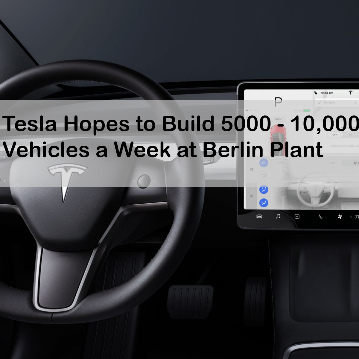 Tesla Hopes to Build 5000 - 10,000 Vehicles a Week at Berlin Plant