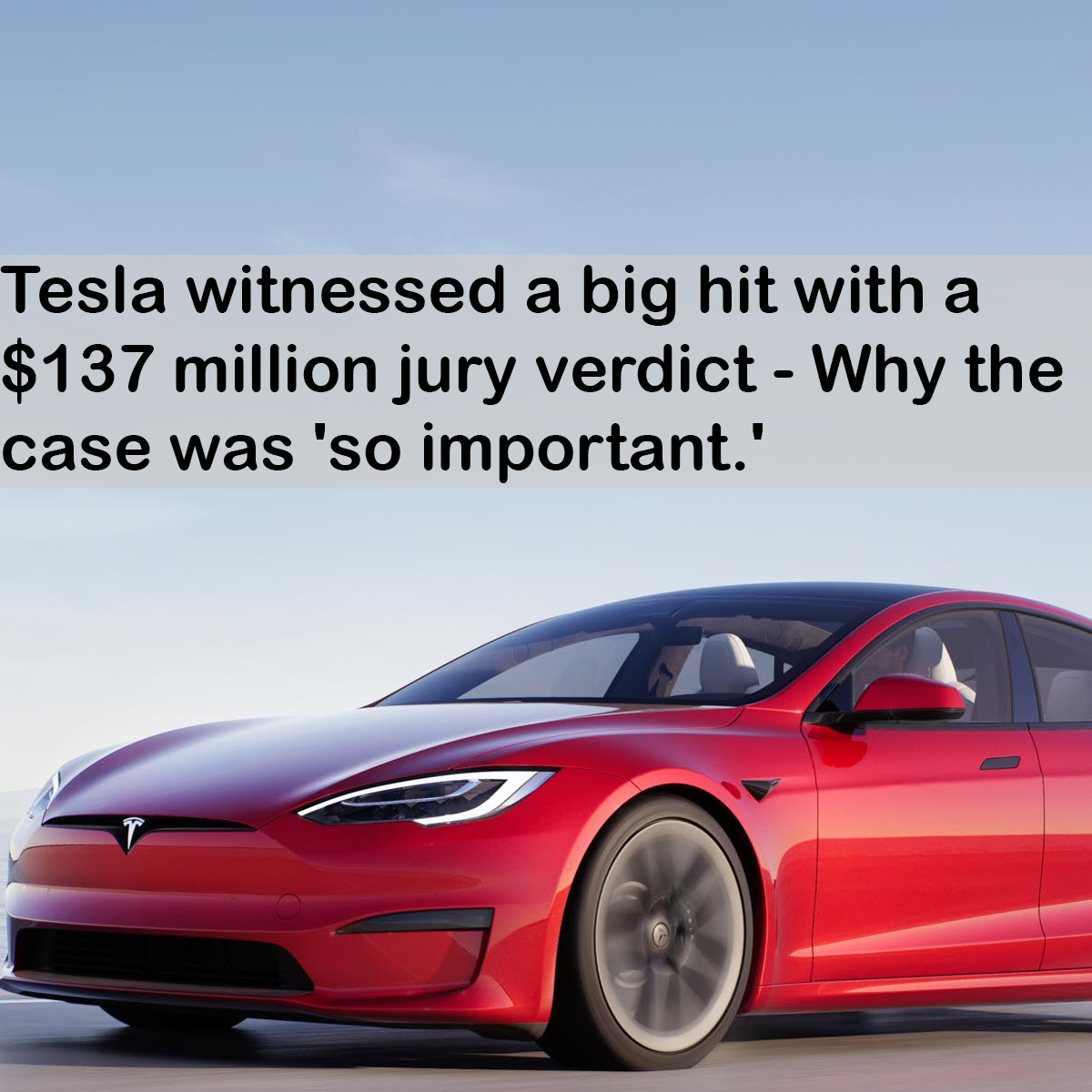 Tesla witnessed a big hit with a $137 million jury verdict - Why the case was 'so important.'