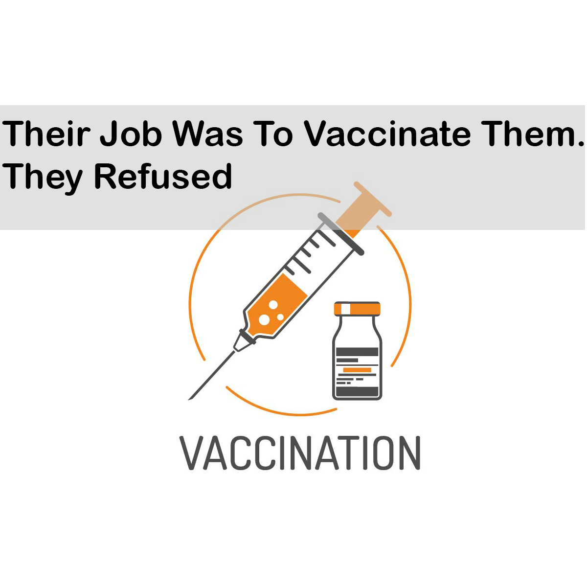 Their Job Was To Vaccinate Them. They Refused