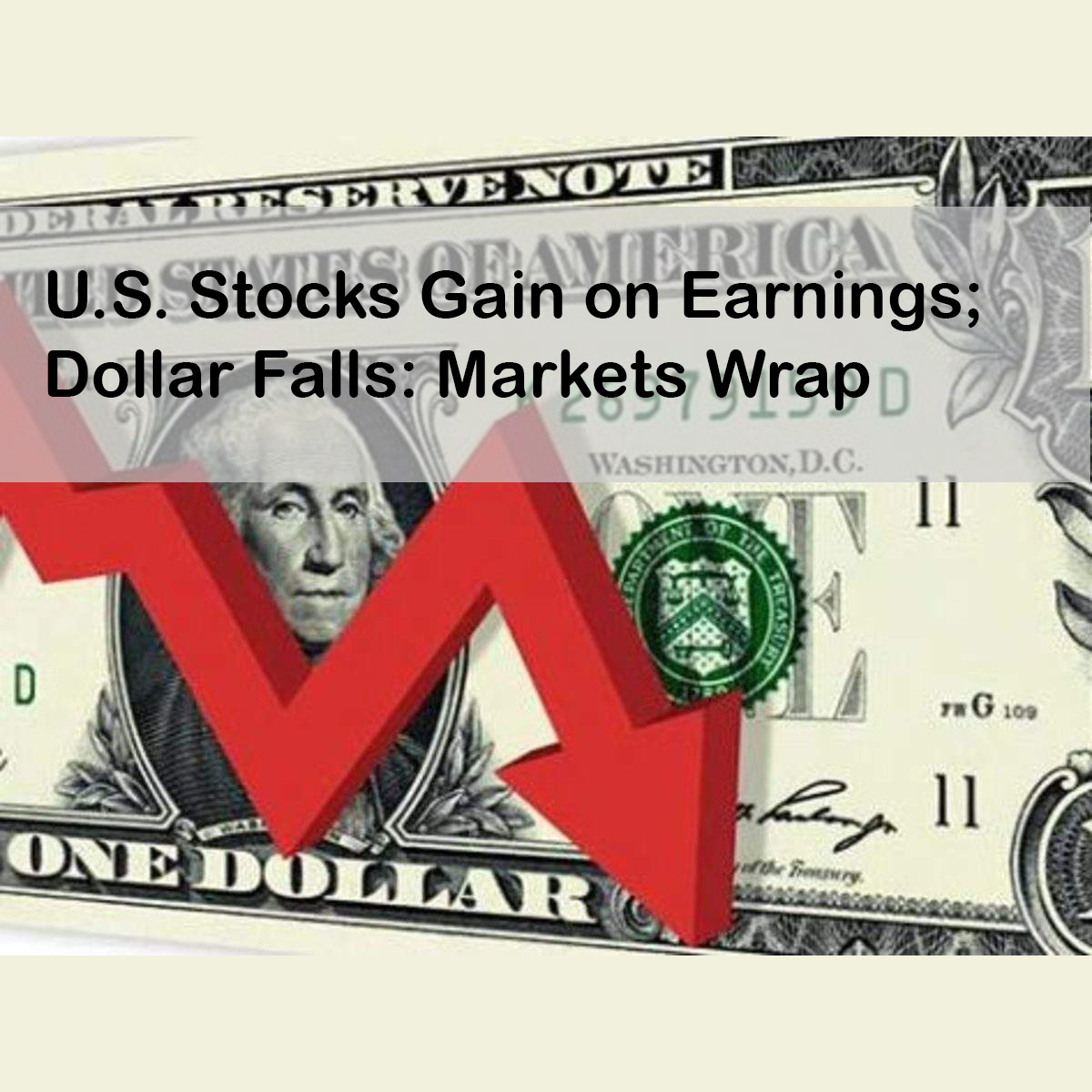U.S. Stocks Gain on Earnings; Dollar Falls: Markets Wrap