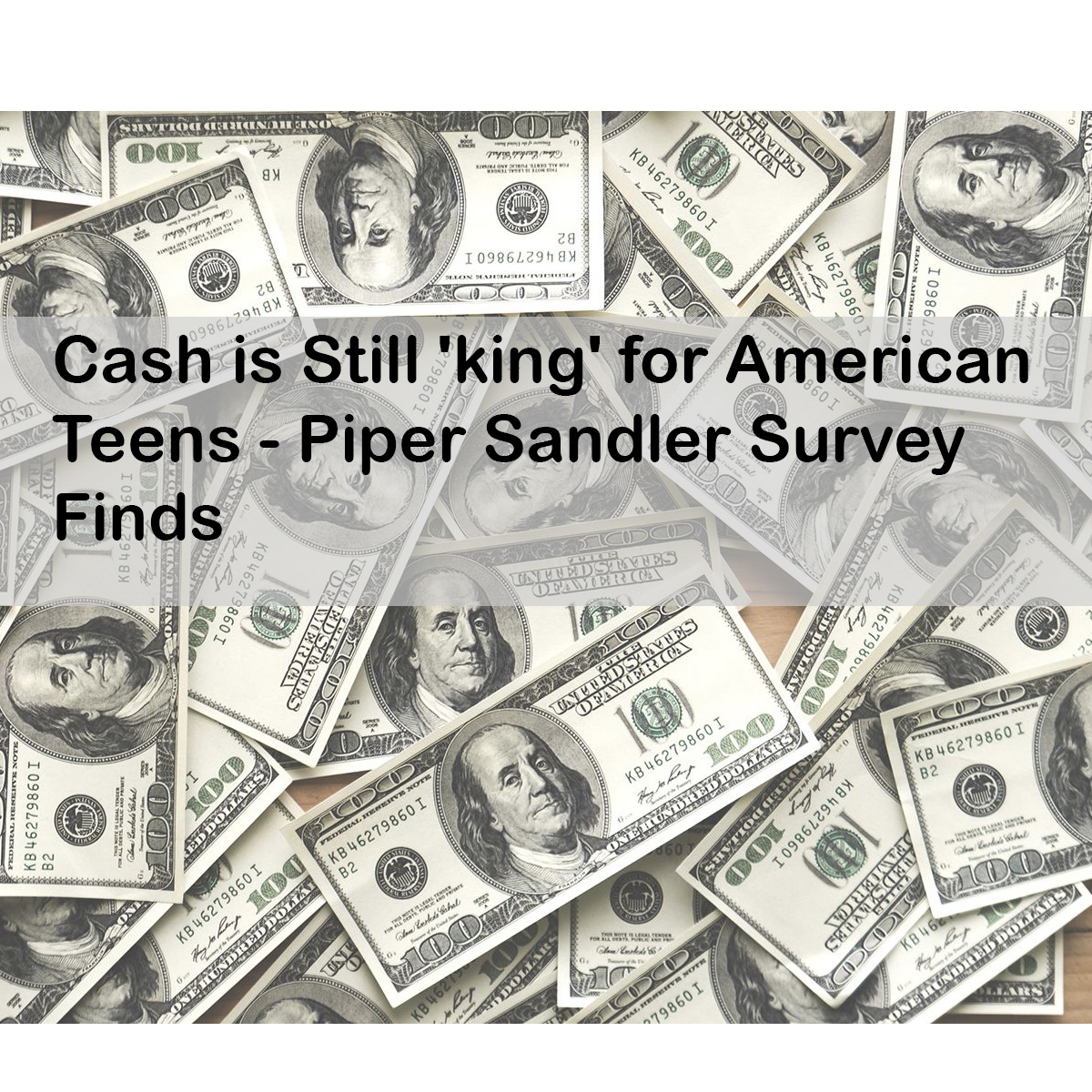Cash is Still 'king' for American Teens - Piper Sandler Survey Finds