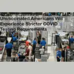Unvaccinated Americans Will Experience Stricter COVID Testing Requirements