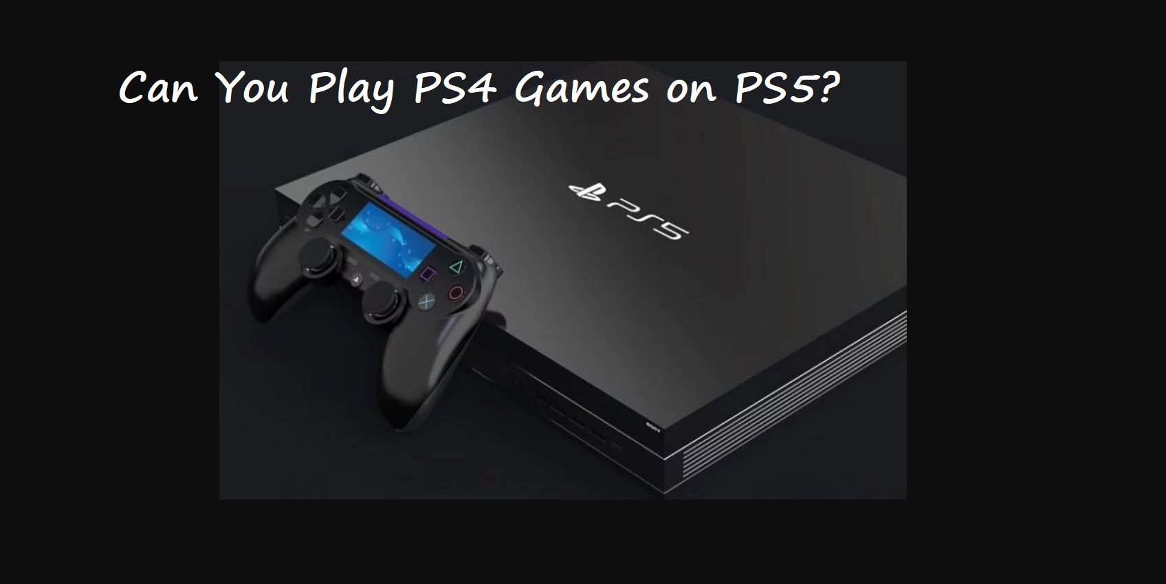 Can You Play PS4 Games on PS5