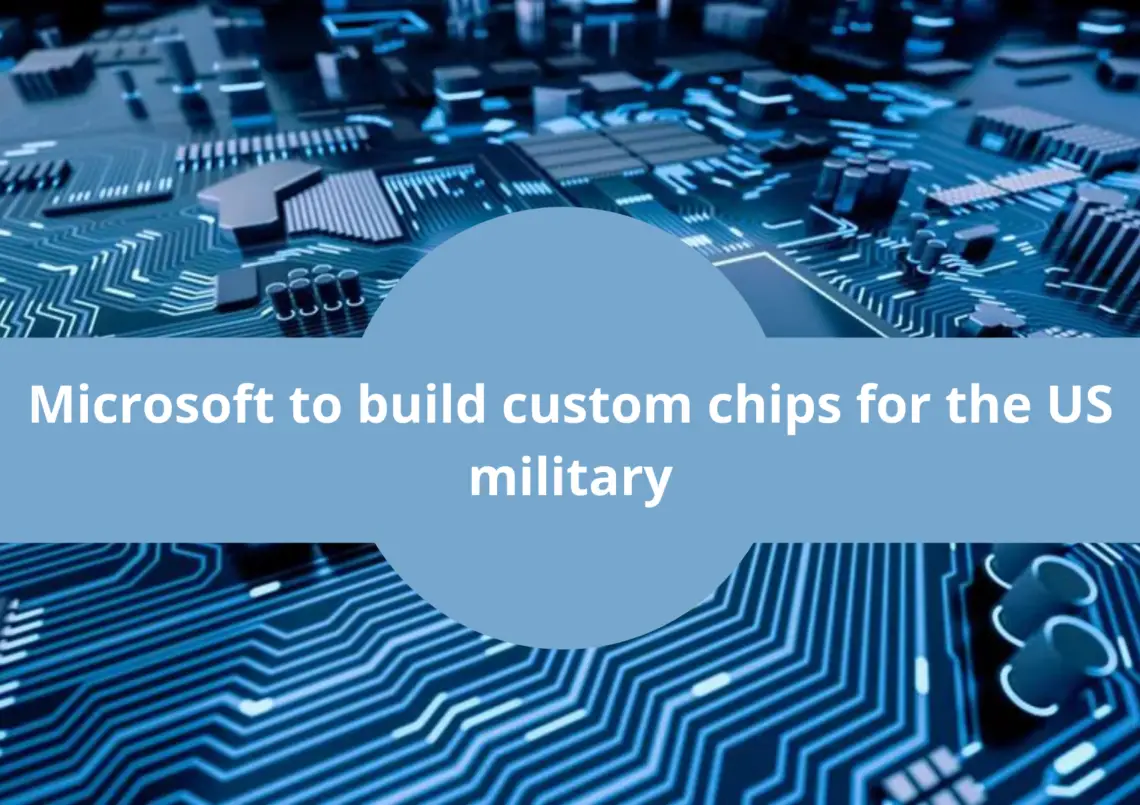 Microsoft To Build Custom Chips For The Us Military