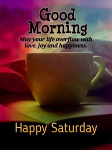 Good Morning Happy Saturday Images, Quotes, Gifs and Blessings