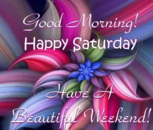 Good Morning Happy Saturday Images, Quotes, Gifs and Blessings